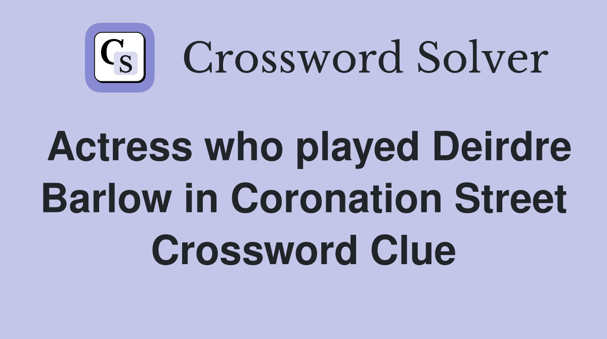Actress who played Deirdre Barlow in Coronation Street Crossword Clue